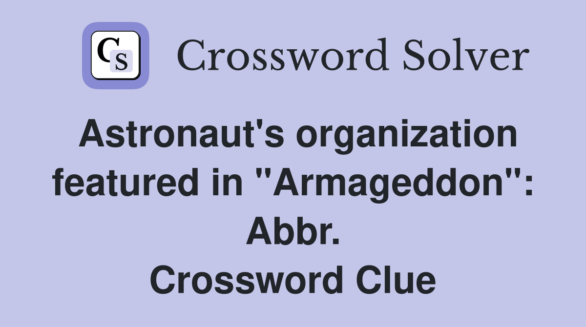 Astronaut's organization featured in "Armageddon": Abbr. Crossword Clue