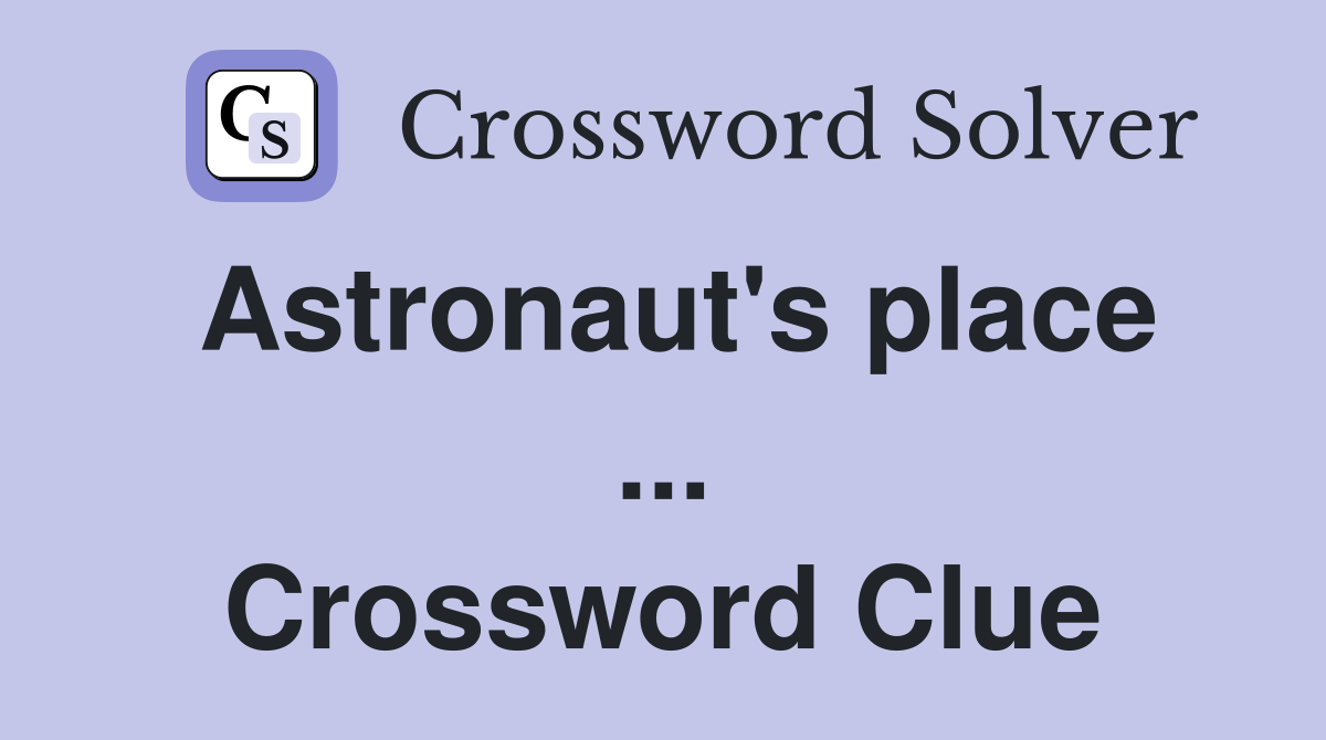 Astronaut's place ... Crossword Clue
