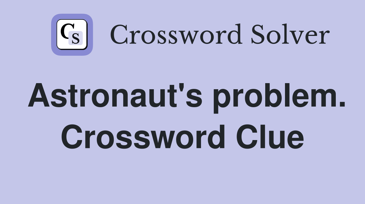 Astronaut's problem. Crossword Clue