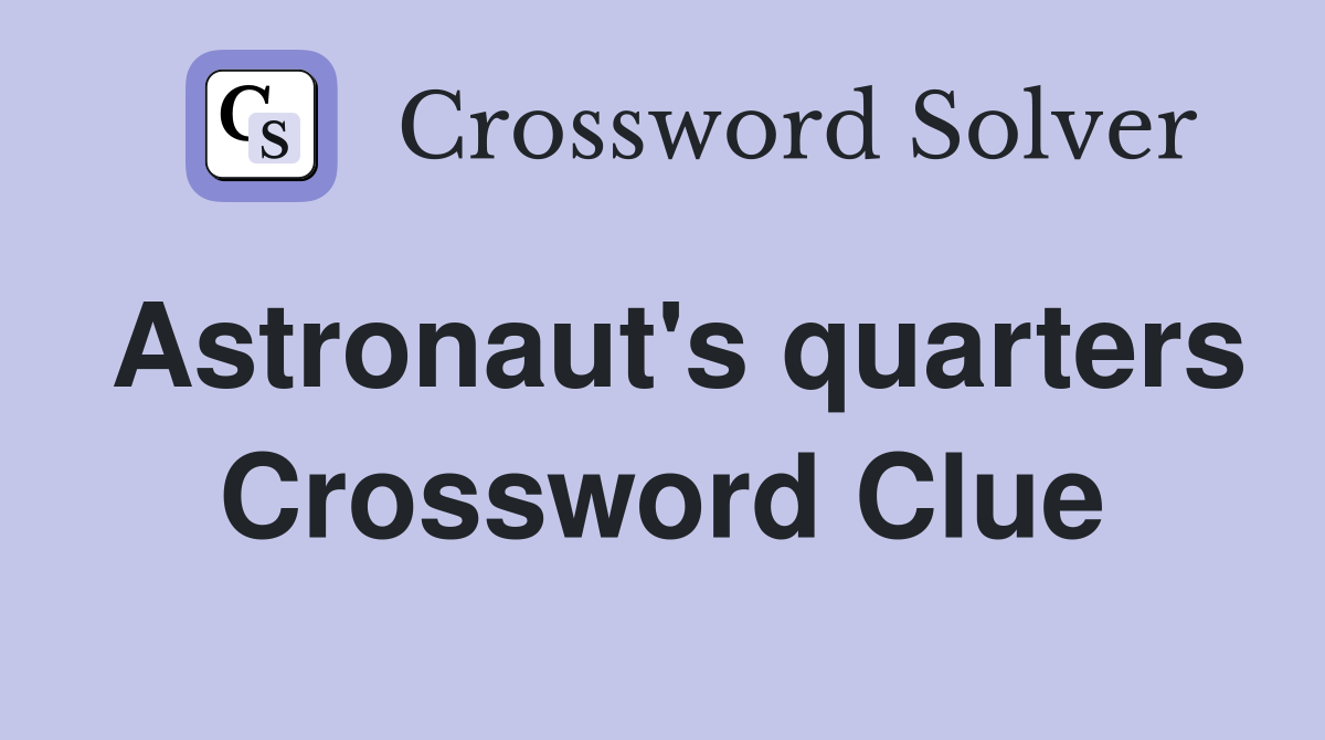 Astronaut's quarters Crossword Clue