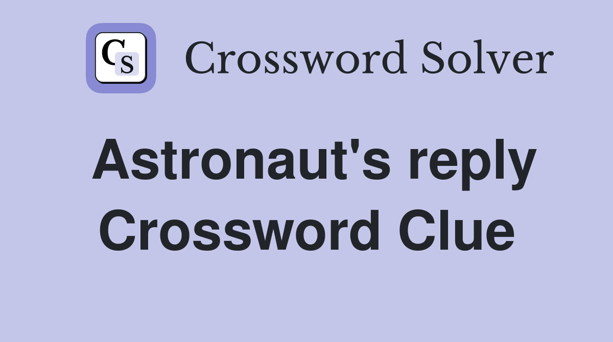 Astronaut's reply Crossword Clue