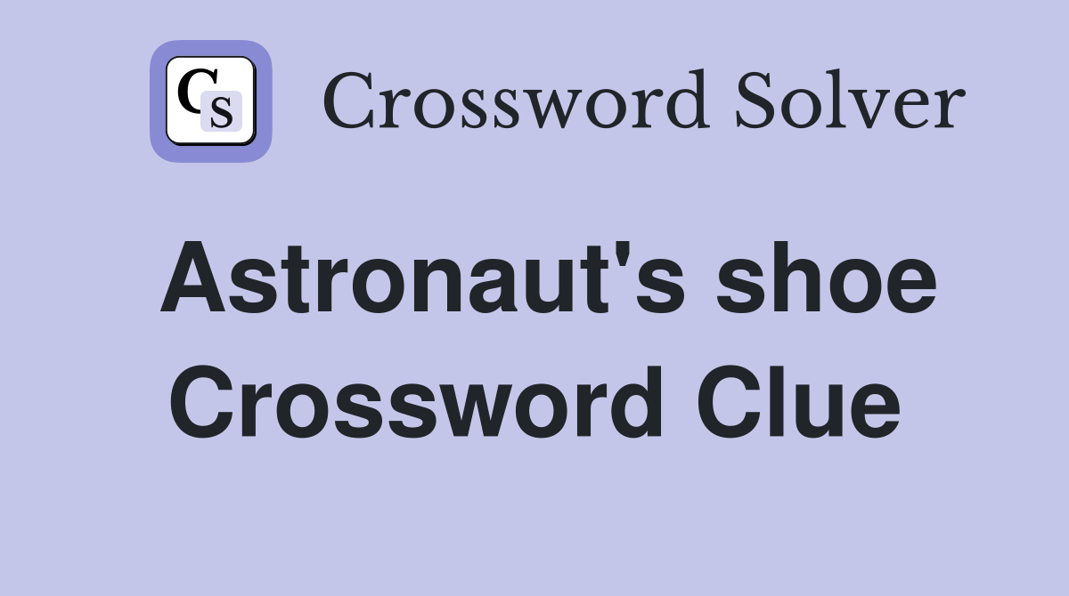 Astronaut's shoe Crossword Clue