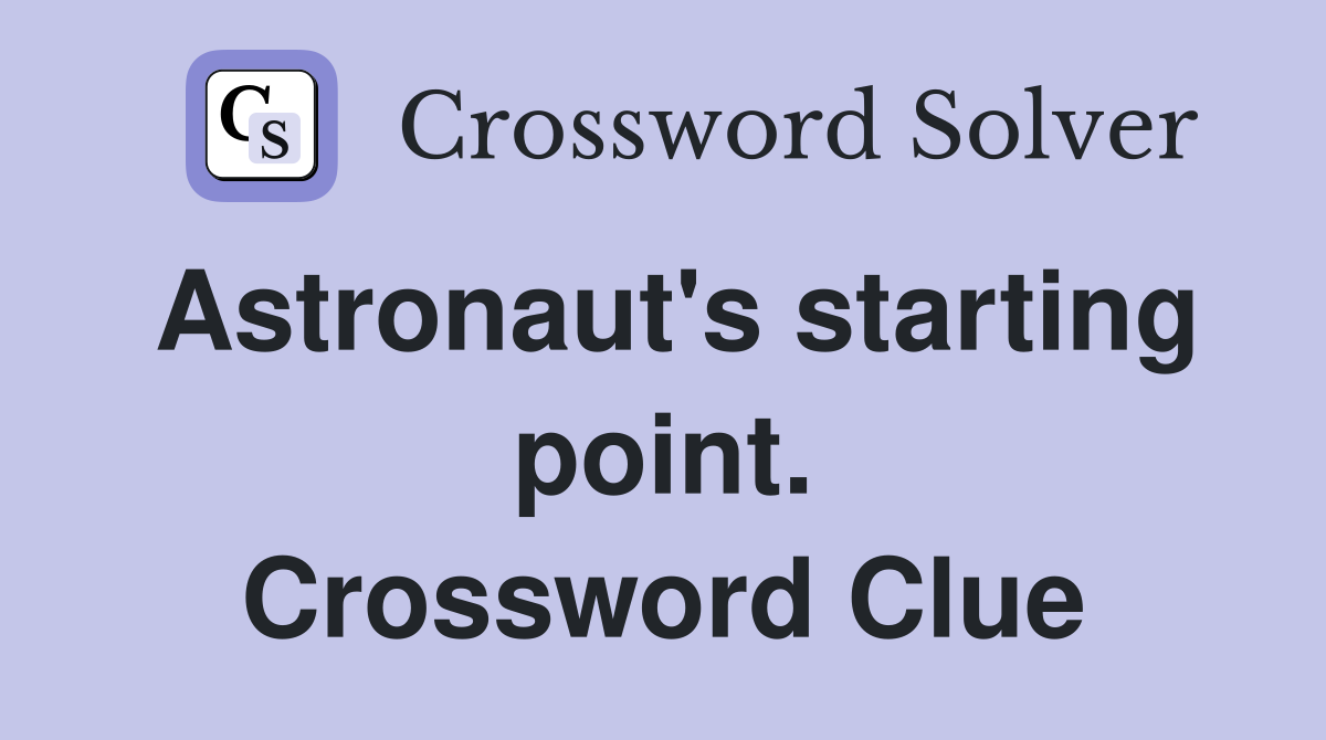 Astronaut's starting point. Crossword Clue