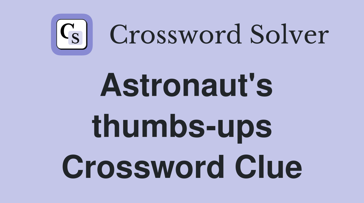 Astronaut's thumbs-ups Crossword Clue