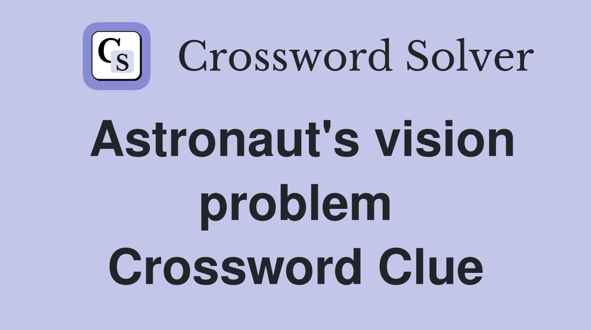 Astronaut's vision problem Crossword Clue