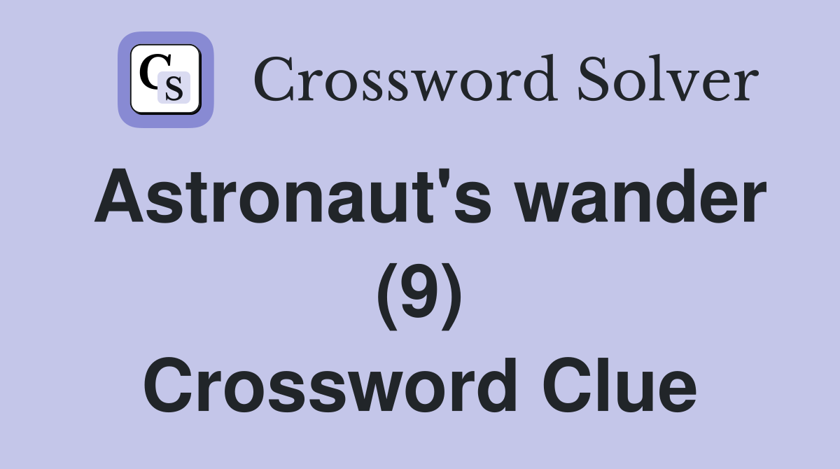 Astronaut's wander (9) Crossword Clue