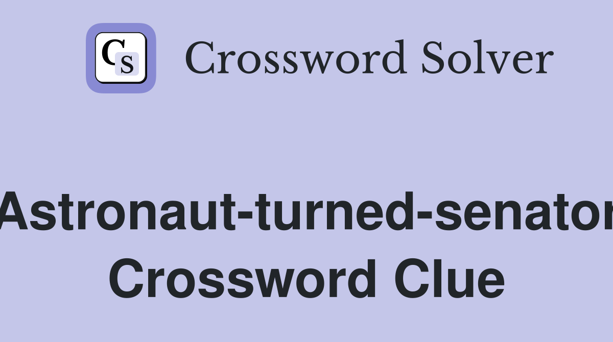 Astronaut-turned-senator Crossword Clue