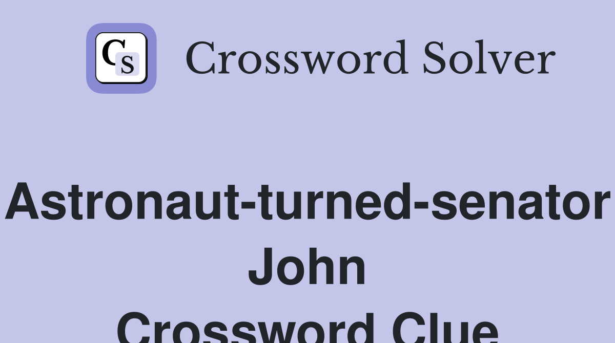 Astronaut-turned-senator John Crossword Clue