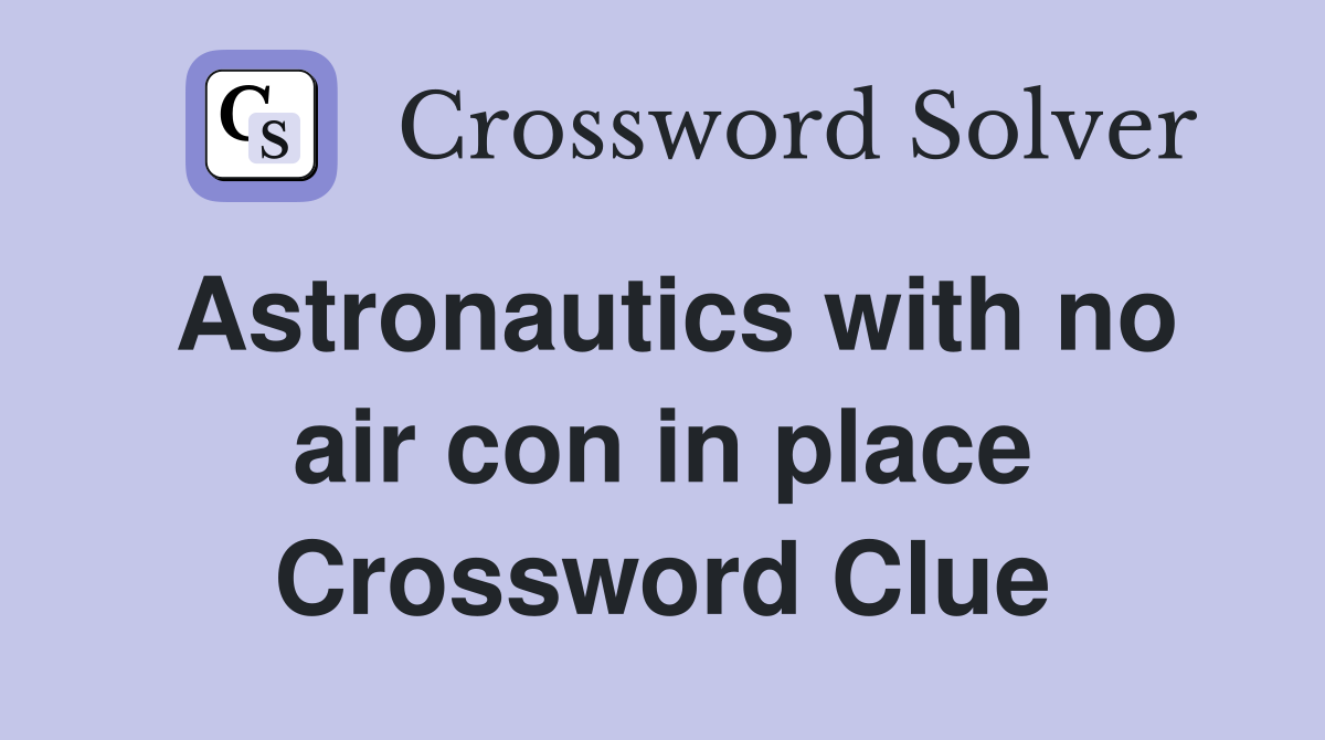 Astronautics with no air con in place Crossword Clue
