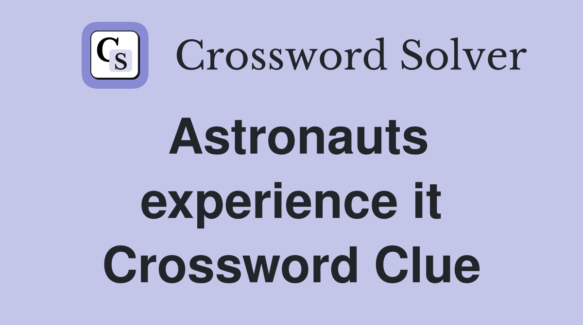 Astronauts experience it Crossword Clue