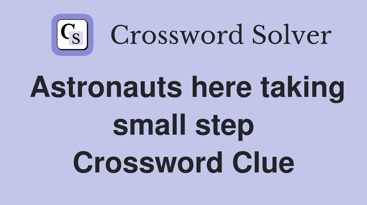 Astronauts here taking small step Crossword Clue