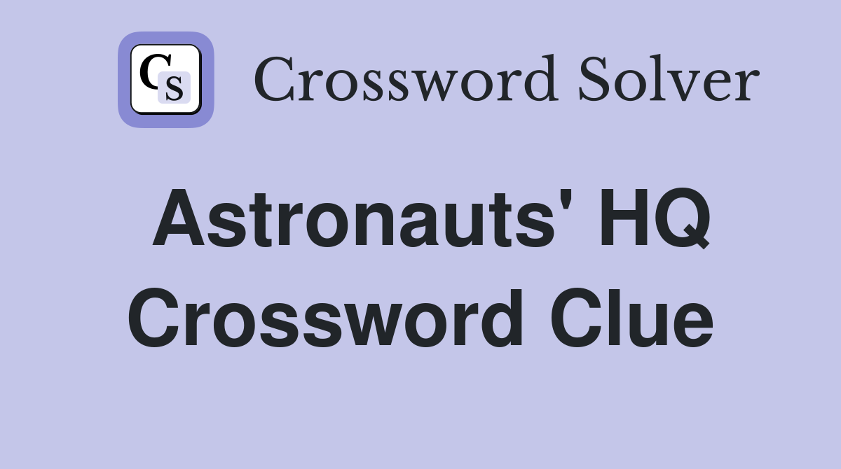 Astronauts' HQ Crossword Clue