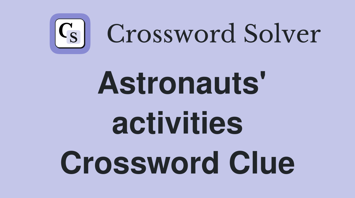 Astronauts' activities Crossword Clue