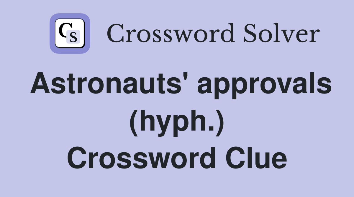 Astronauts' approvals (hyph.) Crossword Clue