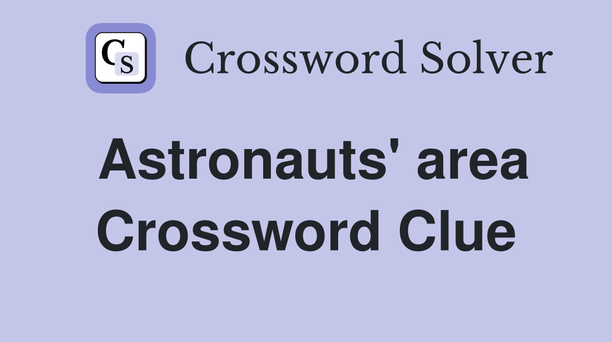 Astronauts' area Crossword Clue