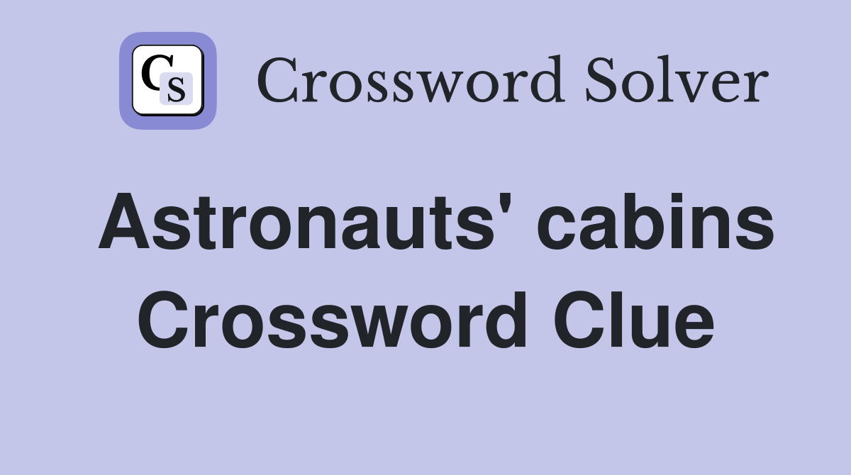 Astronauts' cabins Crossword Clue