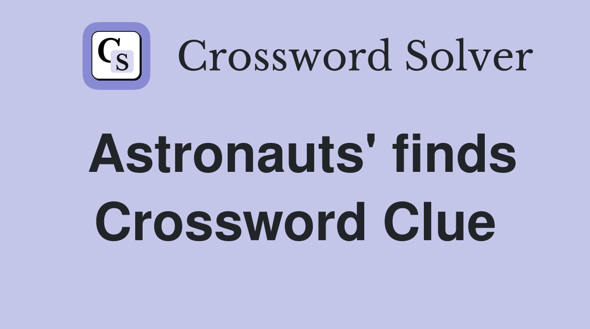 Astronauts' finds Crossword Clue