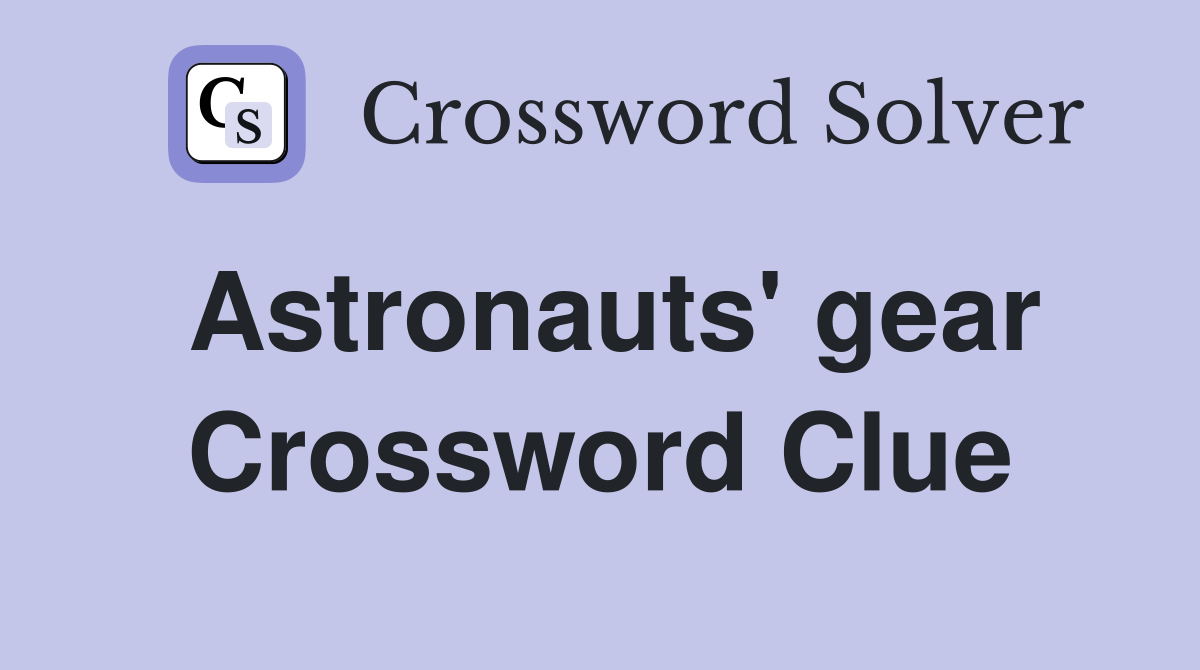 Astronauts #39 gear Crossword Clue Answers Crossword Solver