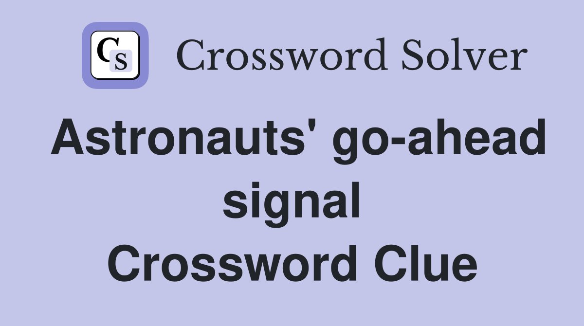 Astronauts' go-ahead signal Crossword Clue