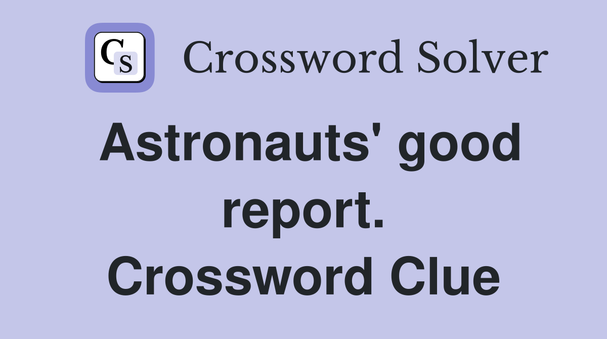 Astronauts' good report. Crossword Clue