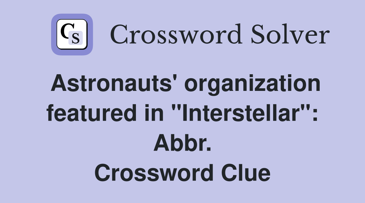 Astronauts' organization featured in "Interstellar": Abbr. Crossword Clue
