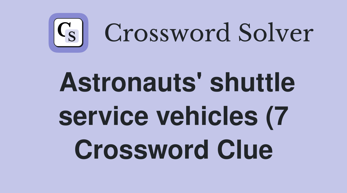 Astronauts #39 shuttle service vehicles (7) Crossword Clue Answers Astronauts #39 shuttle service vehicles (7) Crossword Clue Answers