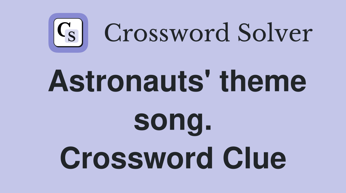 Astronauts' theme song. Crossword Clue