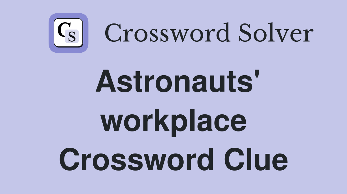 Astronauts' workplace Crossword Clue