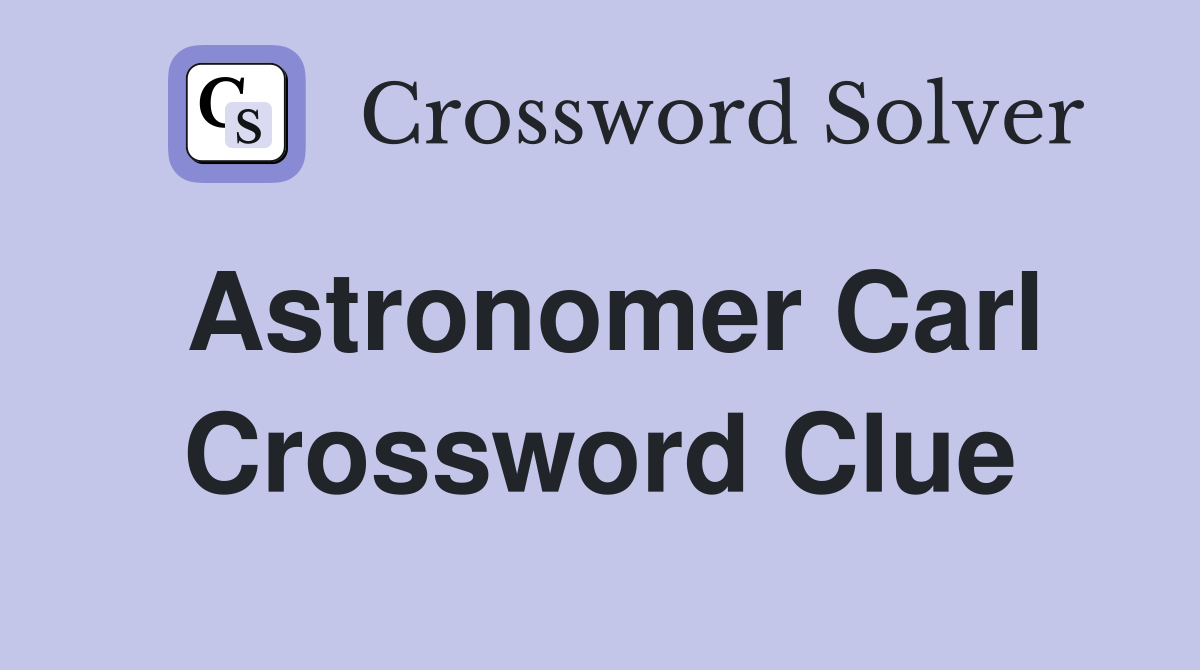 Astronomer Carl Crossword Clue