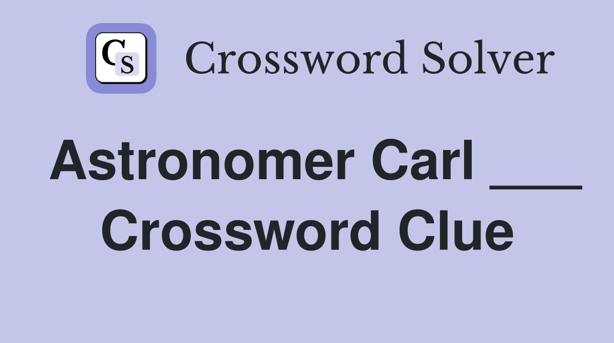 Astronomer Carl ___ Crossword Clue