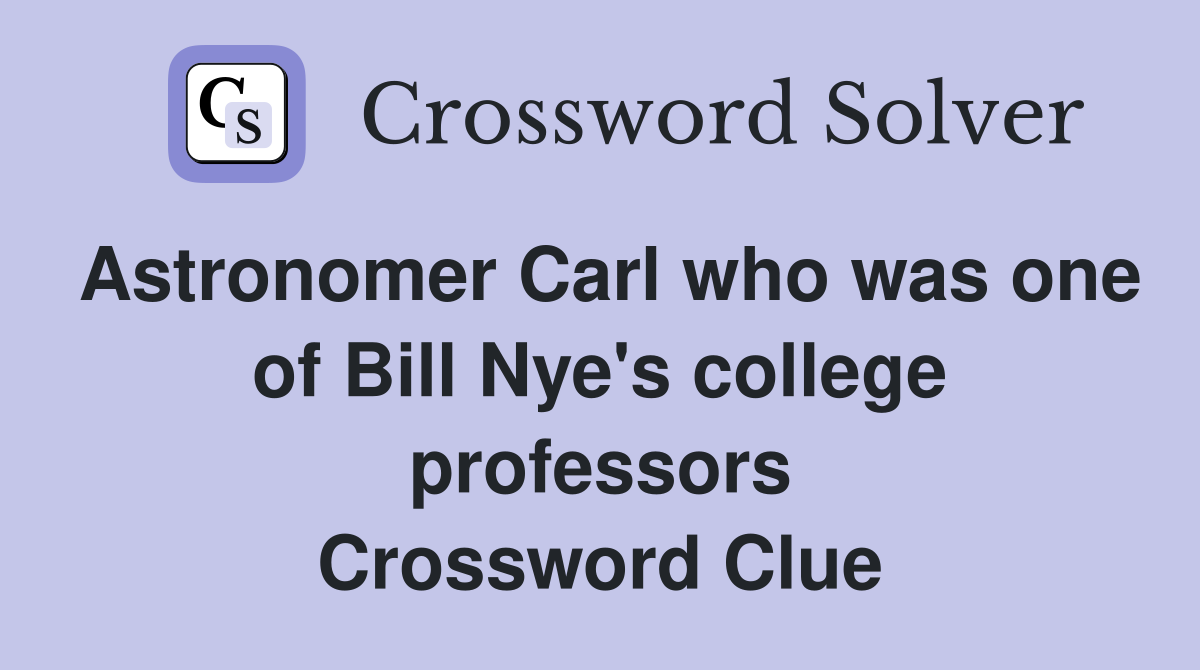 Astronomer Carl who was one of Bill Nye's college professors Crossword Clue