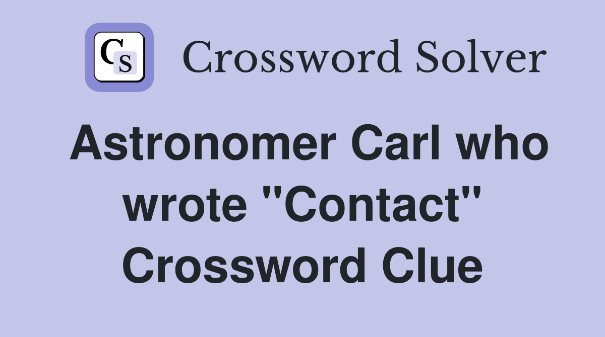 Astronomer Carl who wrote "Contact" Crossword Clue