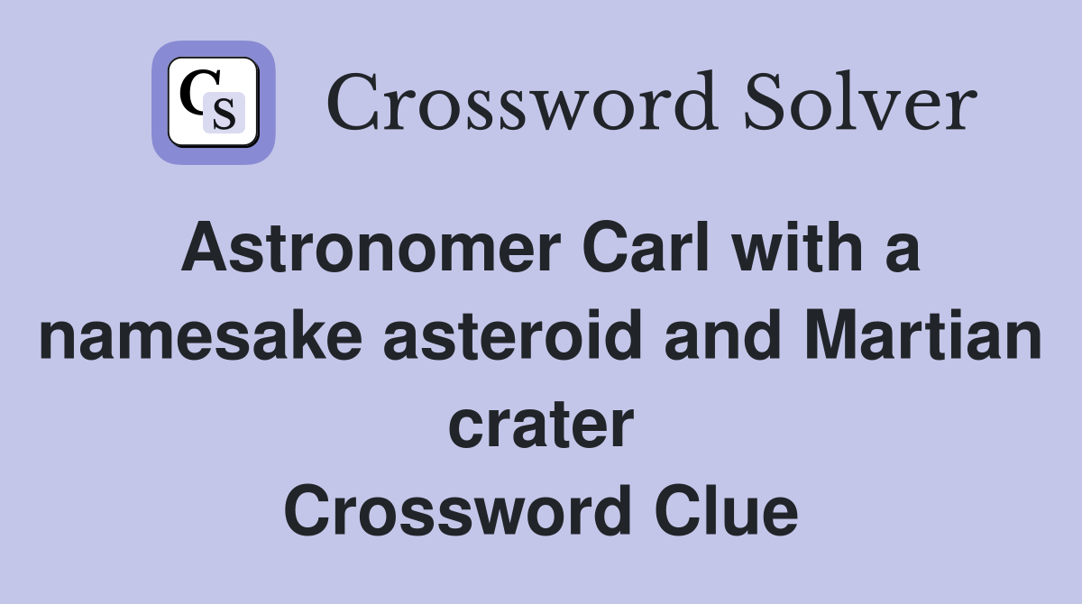 Astronomer Carl with a namesake asteroid and Martian crater Crossword Clue