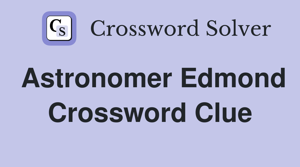 Astronomer Edmond Crossword Clue