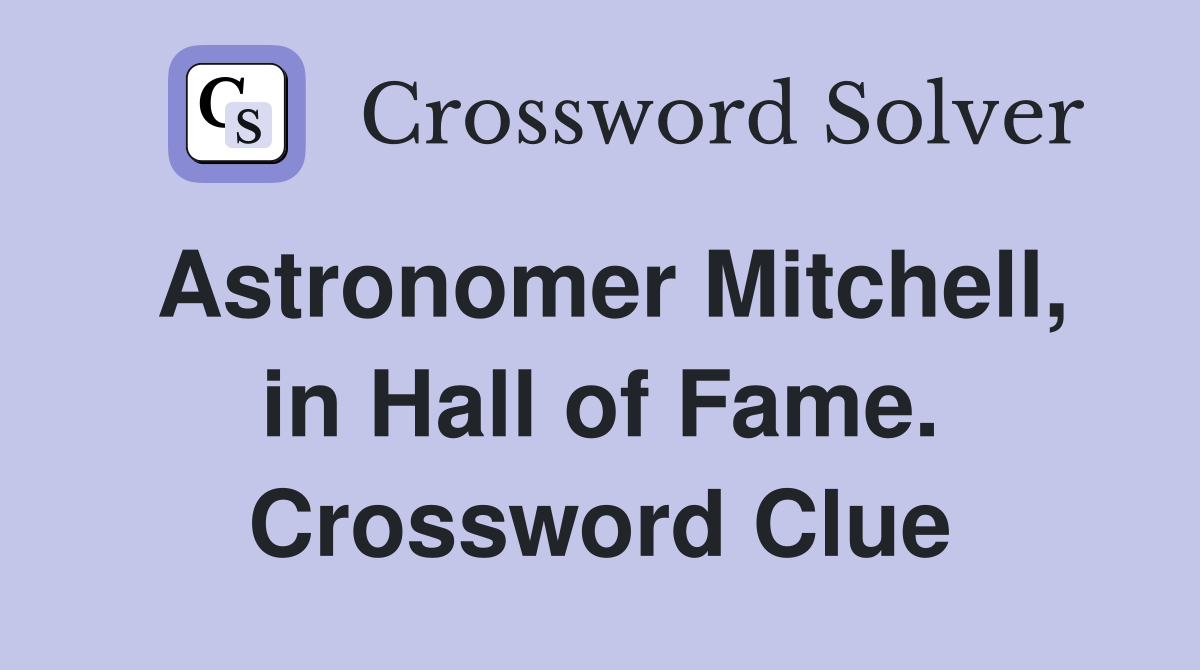 Astronomer Mitchell, in Hall of Fame. Crossword Clue
