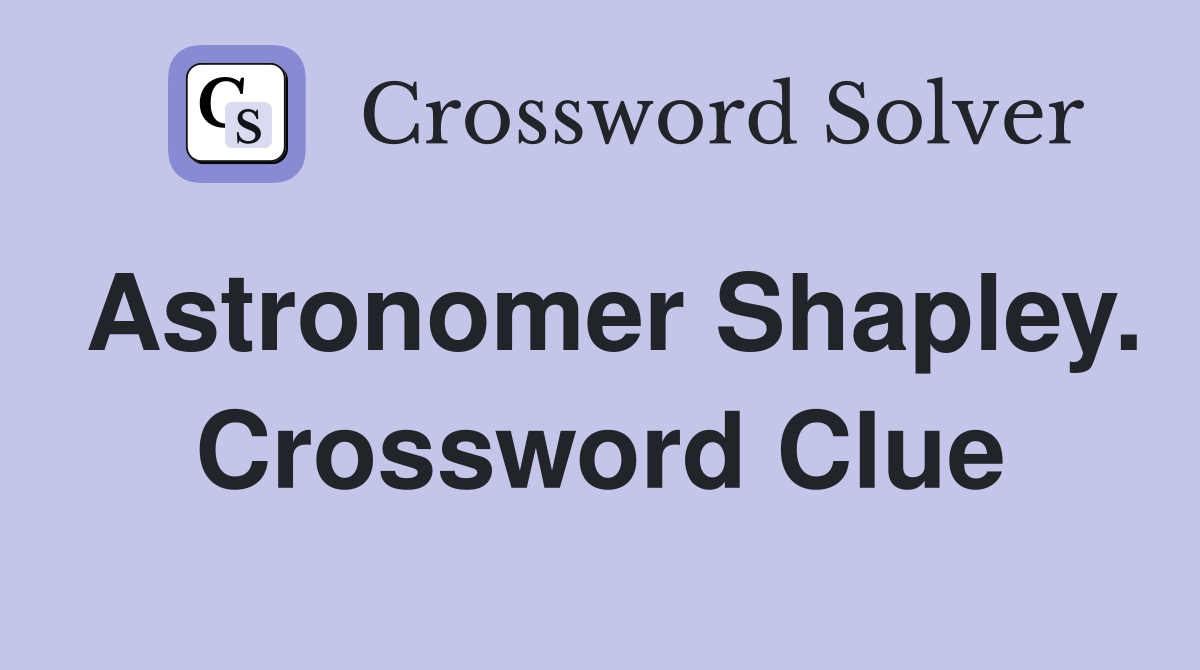 Astronomer Shapley. Crossword Clue