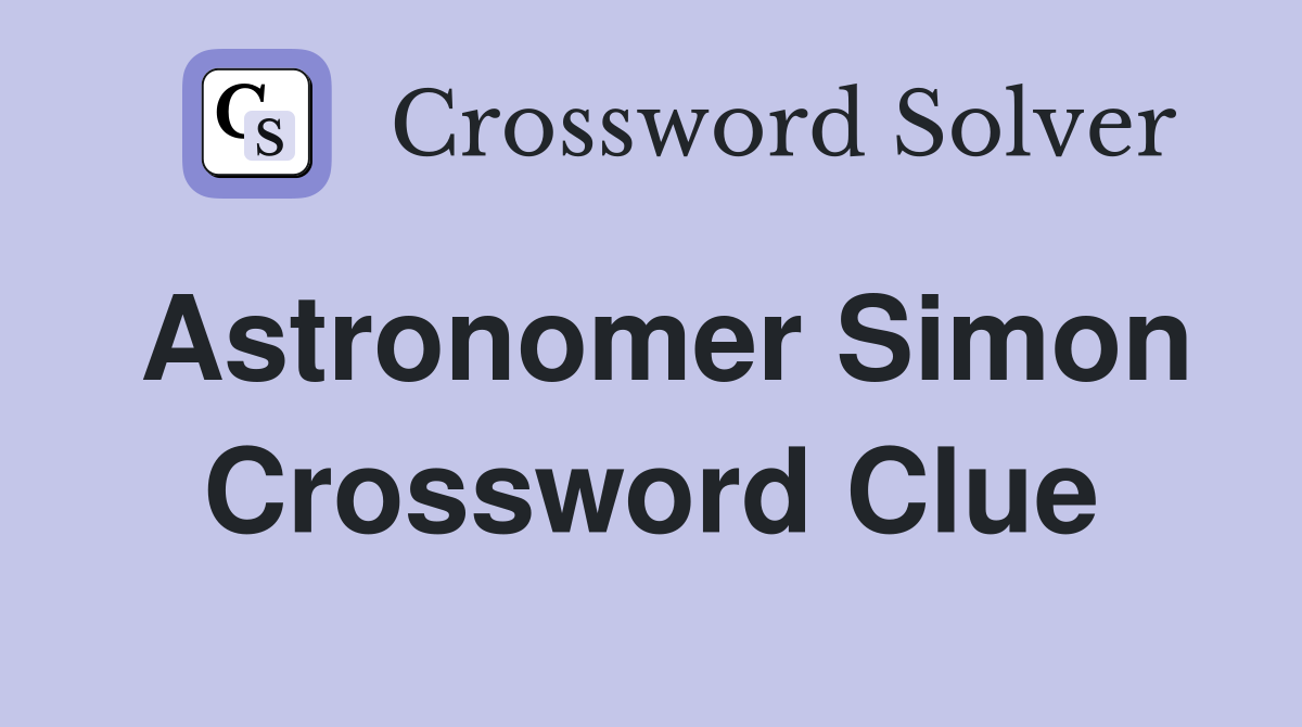 Astronomer Simon Crossword Clue