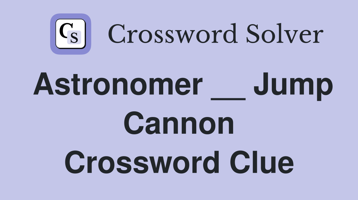 Astronomer __ Jump Cannon Crossword Clue