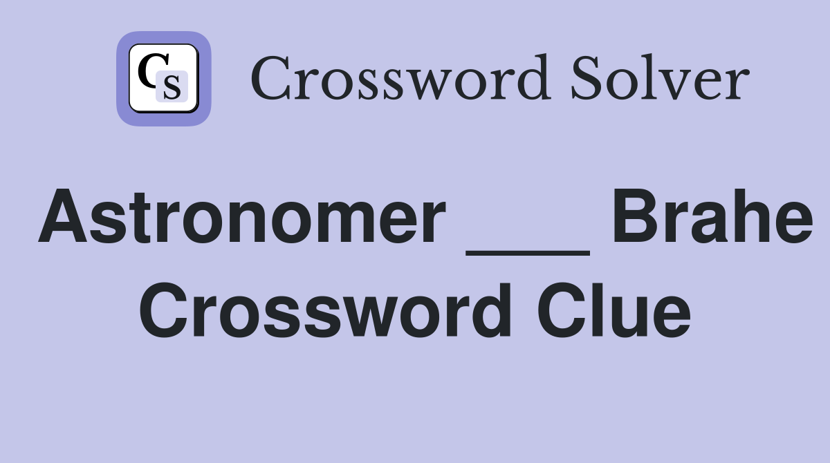 Astronomer ___ Brahe Crossword Clue