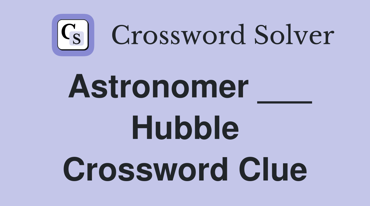 Astronomer ___ Hubble Crossword Clue