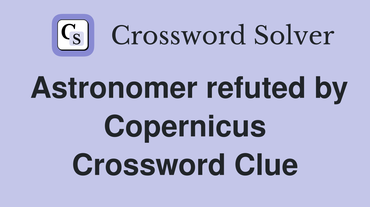 Astronomer refuted by Copernicus Crossword Clue
