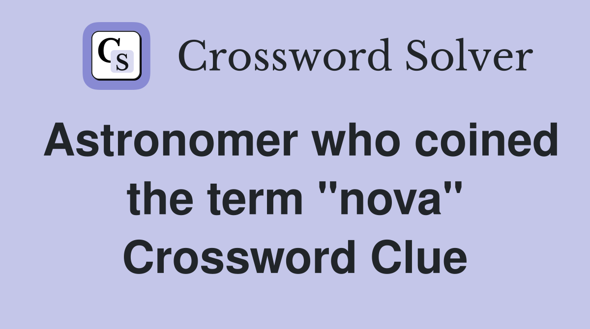 Astronomer who coined the term "nova" Crossword Clue
