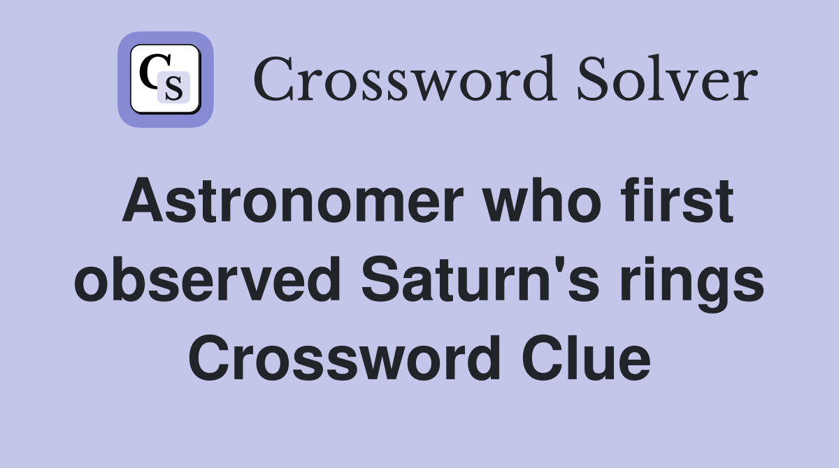 Astronomer who first observed Saturn's rings Crossword Clue