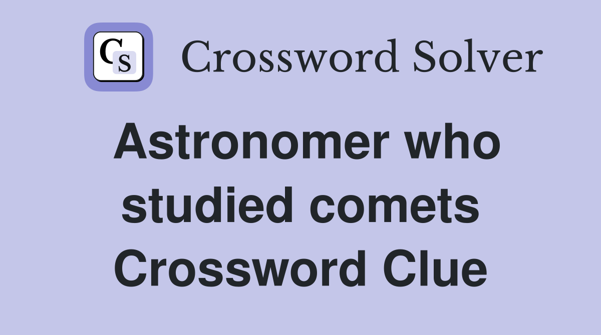 Astronomer who studied comets Crossword Clue