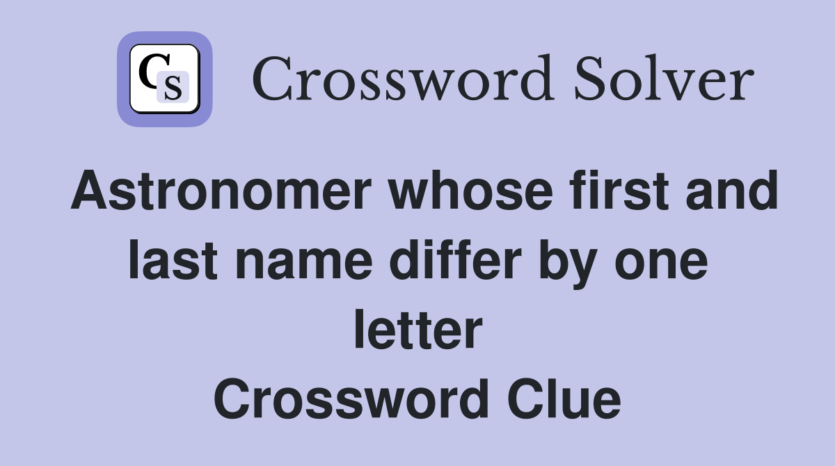 Astronomer whose first and last name differ by one letter Crossword Clue