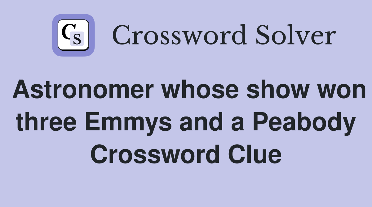 Astronomer whose show won three Emmys and a Peabody Crossword Clue