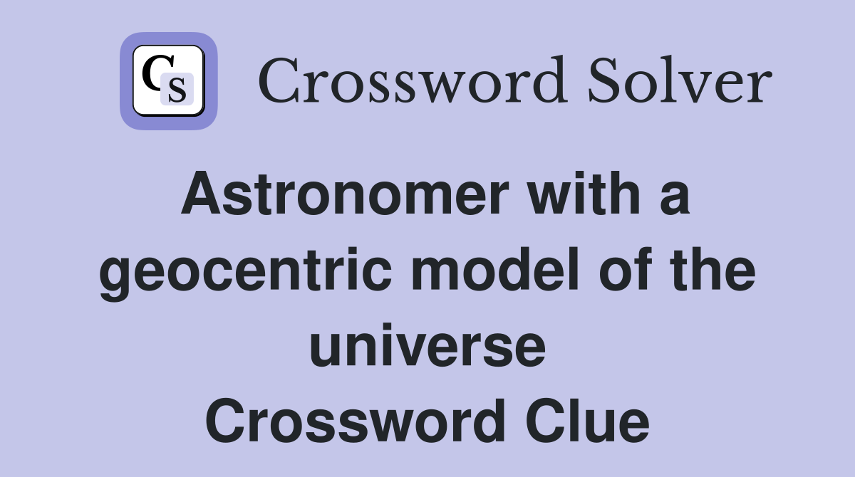 Astronomer with a geocentric model of the universe Crossword Clue