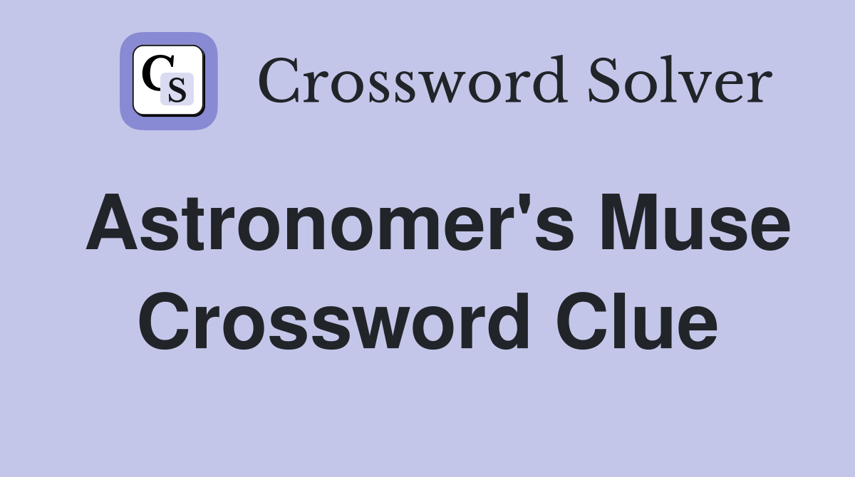 Astronomer's Muse Crossword Clue
