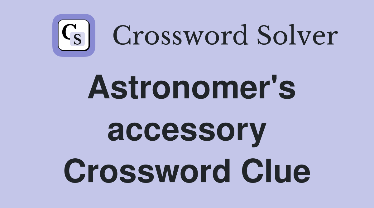 Astronomer's accessory Crossword Clue