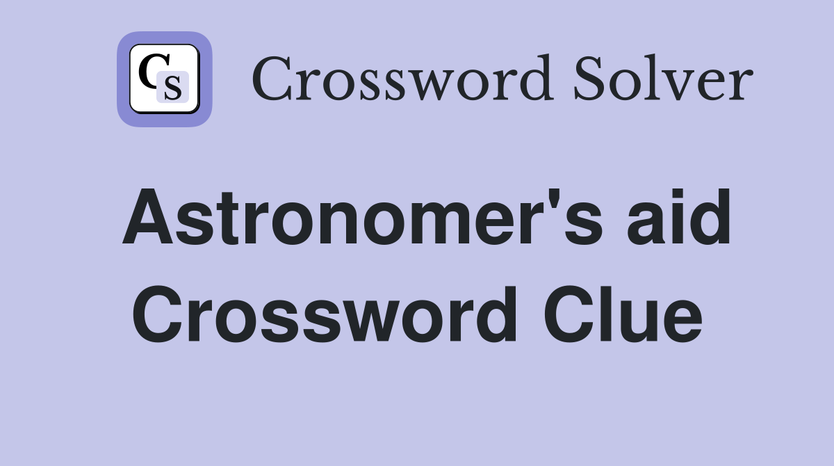 Astronomer's aid Crossword Clue